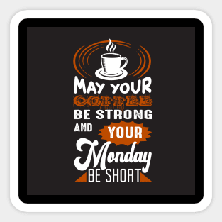 May Your Coffee Be Strong and Your Monday Short Funny Coffee Lover Sticker